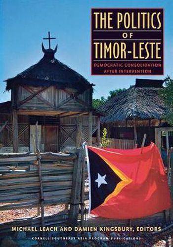 Cover image for The Politics of Timor-Leste: Democratic Consolidation after Intervention