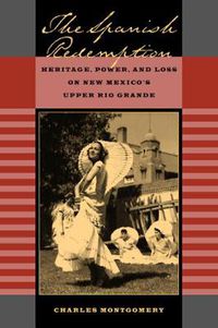 Cover image for The Spanish Redemption: Heritage, Power, and Loss on New Mexico's Upper Rio Grande