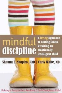 Cover image for Mindful Discipline: A Loving Approach to Setting Limits and Raising an Emotionally Intelligent Child