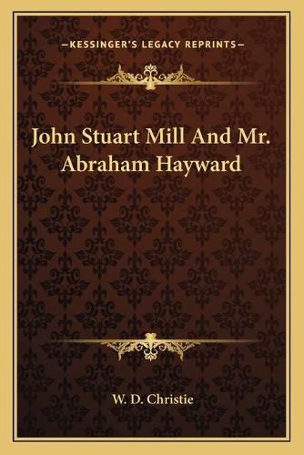 Cover image for John Stuart Mill and Mr. Abraham Hayward