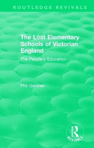Cover image for The Lost Elementary Schools of Victorian England: The People's Education