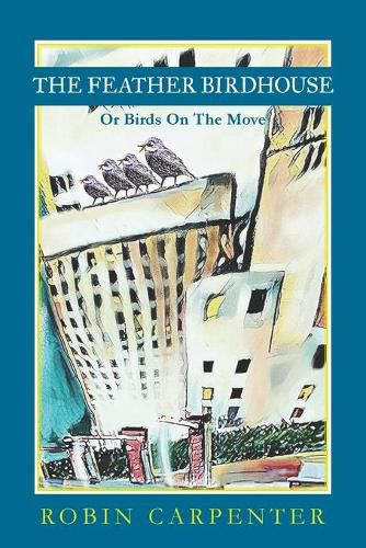 Cover image for The Feather Birdhouse: Or Birds On The Move