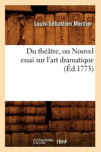 Du Theatre, Ou Nouvel Essai Sur l'Art Dramatique (Ed.1773)