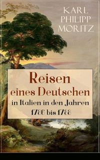 Cover image for Reisen eines Deutschen in Italien in den Jahren 1786 bis 1788: Reisebericht in Briefen