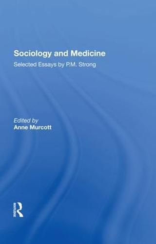 Cover image for Sociology and Medicine: Selected Essays by P.M. Strong