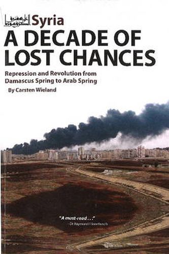 Cover image for Syria - A Decade of Lost Chances: Repression & Revolution from Damascus Spring to Arab Spring