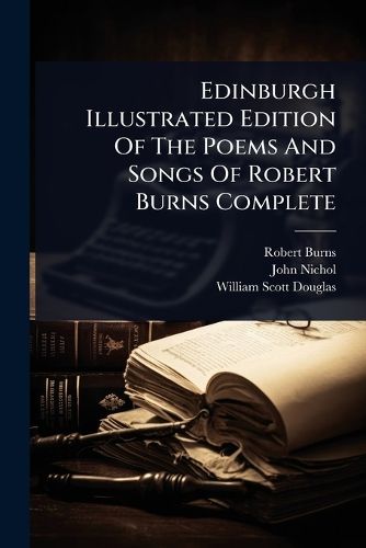 Cover image for Edinburgh Illustrated Edition Of The Poems And Songs Of Robert Burns Complete