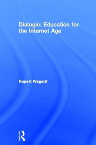 Cover image for Dialogic: Education for the Internet Age: Education for the Internet Age