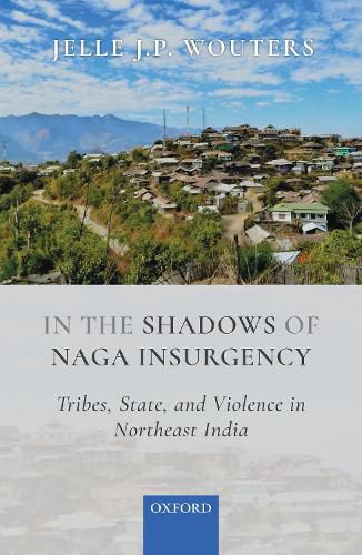 Cover image for In the Shadows of Naga Insurgency: Tribes, State, and Violence in Northeast India