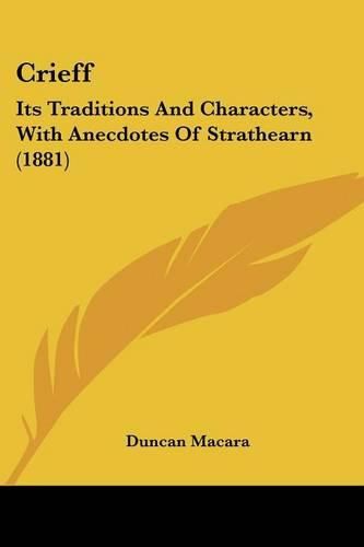 Cover image for Crieff: Its Traditions and Characters, with Anecdotes of Strathearn (1881)