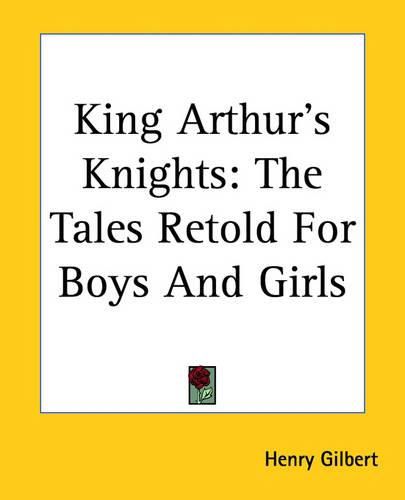 King Arthur's Knights: The Tales Retold For Boys And Girls