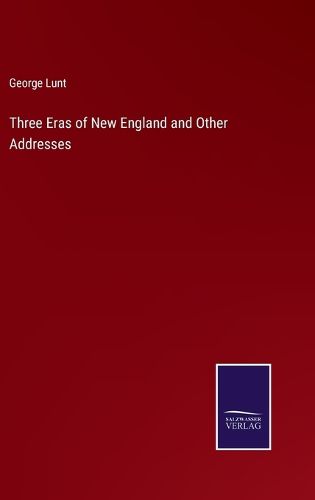 Three Eras of New England and Other Addresses