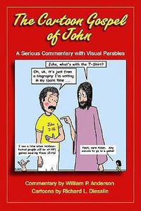 Cover image for The Cartoon Gospel of John: A Serious Commentary with Visual Parables