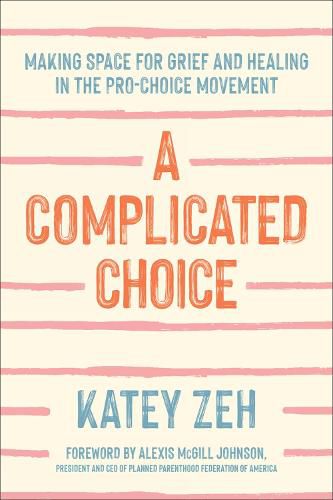 Cover image for A Complicated Choice: Making Space for Grief and Healing in the Pro-Choice Movement