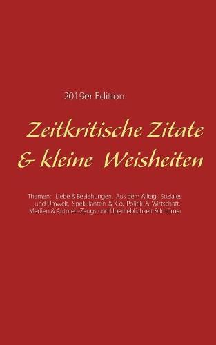 Cover image for Zeitkritische Zitate & kleine Weisheiten: Themen: Liebe & Beziehungen, Aus dem Alltag, Soziales & Umwelt, Spekulanten & Co, Politik & Wirtschaft, Medien & Autoren-Zeugs und UEberheblichkeit & Irrtumer