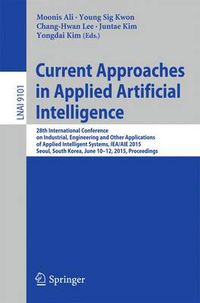 Cover image for Current Approaches in Applied Artificial Intelligence: 28th International Conference on Industrial, Engineering and Other Applications of Applied Intelligent Systems, IEA/AIE 2015, Seoul, South Korea, June 10-12, 2015, Proceedings