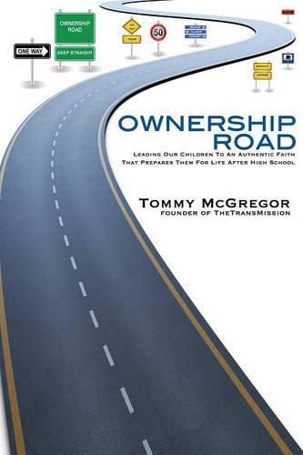 Cover image for Ownership Road: Leading Our Children To An Authentic Faith That Prepares Them For Life After High School