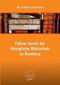 Cover image for Fuhrer Durch Die Konigliche Bibliothek Zu Bamberg