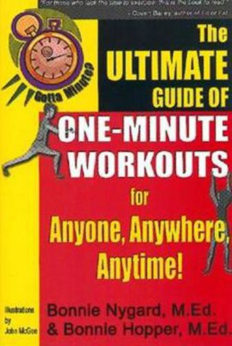 Cover image for Gotta Minute? The Ultimate Guide of One-Minute Workouts: for Anyone, Anywhere, Anytime!