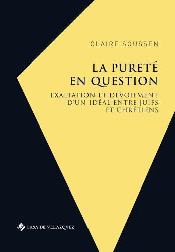 Cover image for La purete en question: Exaltation et devoiement d'un ideal entre juifs et chretiens (Couronne d'Aragon 1391-1492)