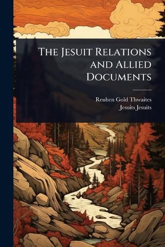 Cover image for The Jesuit Relations and Allied Documents