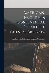 Cover image for American, English, & Continental Furniture Chinese Bronzes