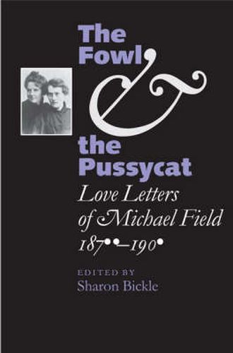 The Fowl and the Pussycat: Love Letters of Michael Field, 1876-1909