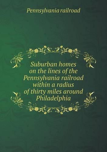 Cover image for Suburban homes on the lines of the Pennsylvania railroad within a radius of thirty miles around Philadelphia