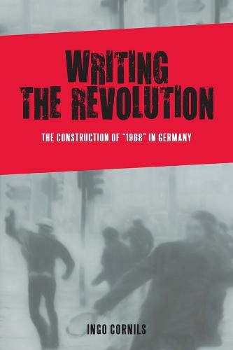 Cover image for Writing the Revolution: The Construction of  1968  in Germany