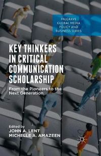 Cover image for Key Thinkers in Critical Communication Scholarship: From the Pioneers to the Next Generation