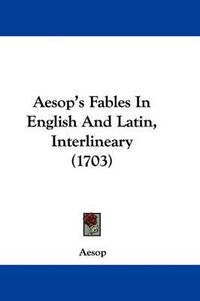 Cover image for Aesop's Fables in English and Latin, Interlineary (1703)