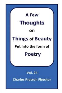 Cover image for A Few Thoughts on Things of Beauty Put into the Form of Poetry