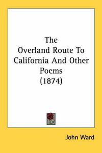 Cover image for The Overland Route to California and Other Poems (1874)