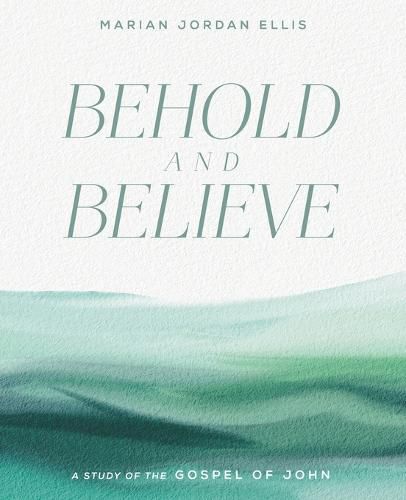Cover image for Behold and Believe: A Study of the Gospel of John with Video Access