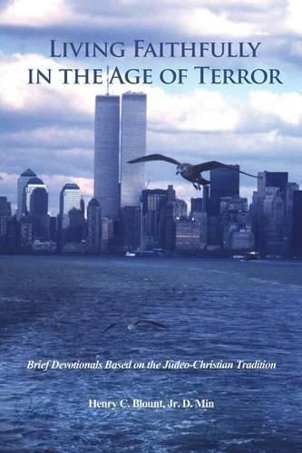 Cover image for Living Faithfully in the Age of Terror: Brief Devotionals Based on the Judeo-Christian Tradition