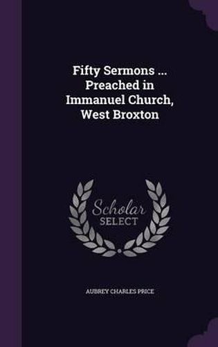 Cover image for Fifty Sermons ... Preached in Immanuel Church, West Broxton