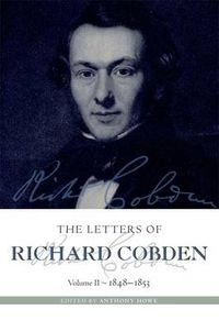 Cover image for The Letters of Richard Cobden: Volume II: 1848-1853