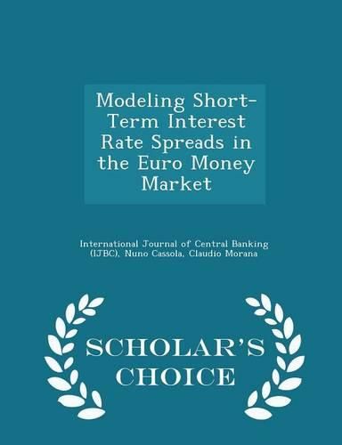 Cover image for Modeling Short-Term Interest Rate Spreads in the Euro Money Market - Scholar's Choice Edition