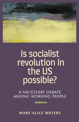 Is Socialist Revolution in the US Possible?: A Necessary Debate Among Working People