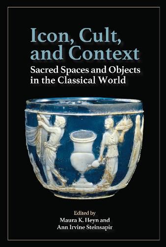 Cover image for Icon, Cult, and Context: Sacred Spaces and Objects in the Classical World