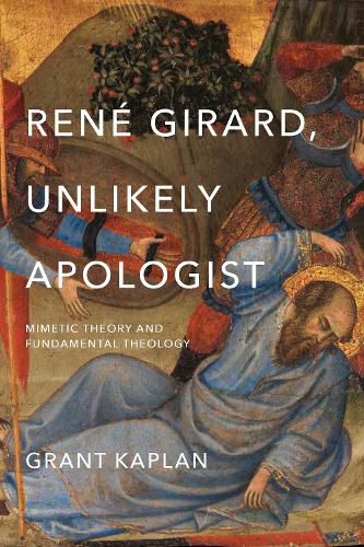 Cover image for Rene Girard, Unlikely Apologist: Mimetic Theory and Fundamental Theology