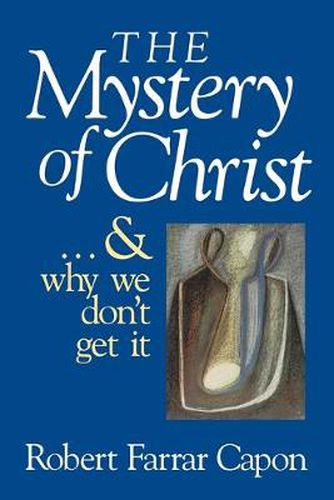 Cover image for The Mystery of Christ: And Why We Don't Get it