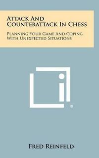 Cover image for Attack and Counterattack in Chess: Planning Your Game and Coping with Unexpected Situations