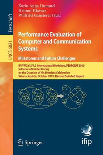 Performance Evaluation of Computer and Communication Systems: IFIP WG 6.3/7.3 International Workshop, Perform 2010, in Honor of Gunter Haring on the Occasion of His Emeritus Celebration, Vienna, Austria, October 14-16, 2010, Revised Selected Papers