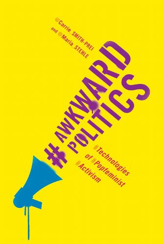 Cover image for Awkward Politics: Technologies of Popfeminist Activism