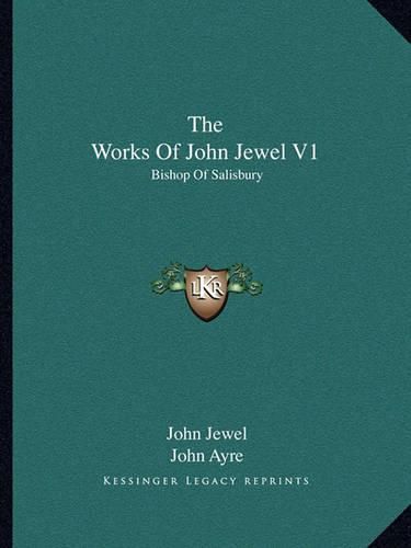 Cover image for The Works of John Jewel V1: Bishop of Salisbury