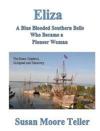 Cover image for Eliza, A Blue Blooded Southern Belle Who Became a Pioneer Woman
