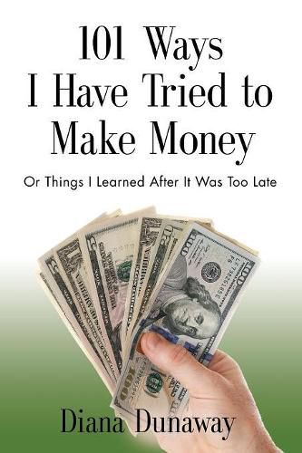 Cover image for 101 Ways I Have Tried to Make Money: or Things I Learned After It Was Too Late