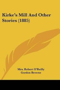 Cover image for Kirke's Mill and Other Stories (1885)