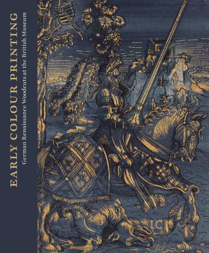 Cover image for Early Colour Printing: German Renaissance Woodcuts at the British Museum